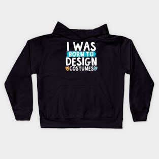 I Was Born To Design Costumes Kids Hoodie